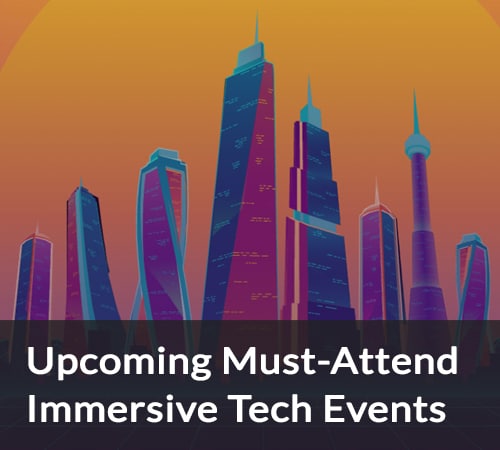 Upcoming Immersive Technology Events